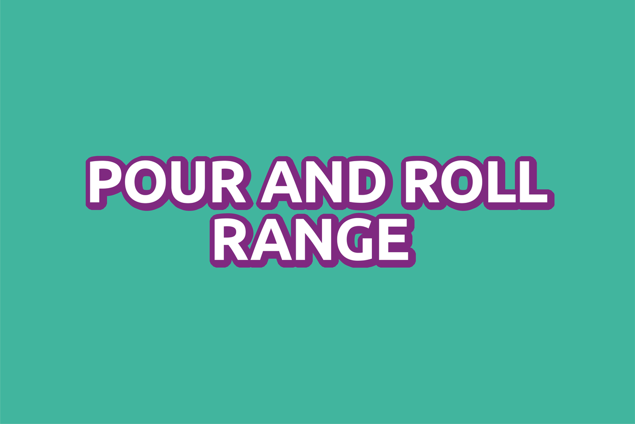 Pour and Roll Range